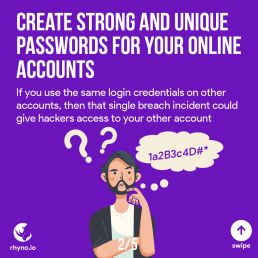 Create Strong and Unique passwords for your online accounts