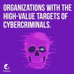Organizations with the high-value targets of cybercriminals