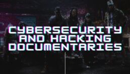 Top 5 Documentaries About Cybersecurity